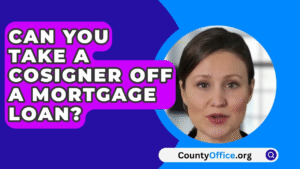 How to Remove Cosigner from Mortgage Loan