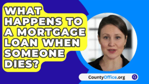 What Happens to a Mortgage Loan When Someone Dies