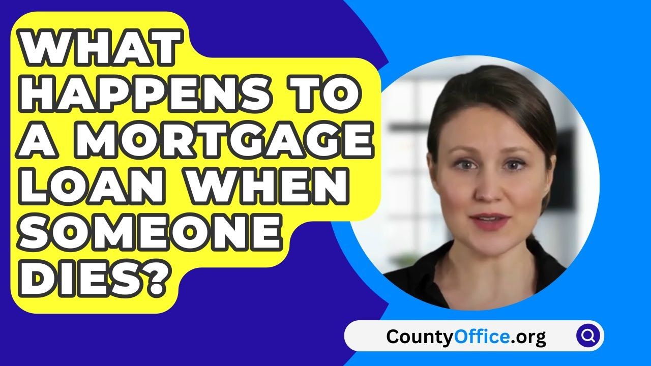 What Happens to a Mortgage Loan When Someone Dies